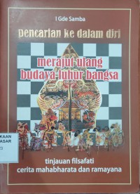 Image of Pencarian ke Dalam Diri:merajut ulang budaya luhur bangsa tinjauan filsafati cerita mahabharata dan ramayana